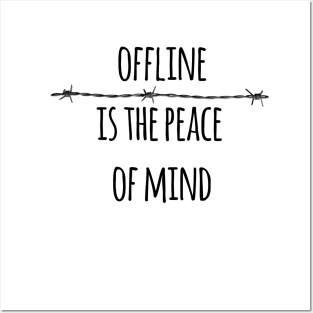 Offline is the peace of mind Posters and Art